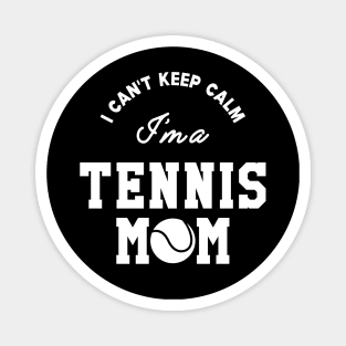 Tennis Mom - I can't keep calm I'm a tennis mom Magnet